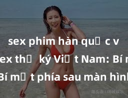 sex phim hàn quốc vietsub Sex thư ký Việt Nam: Bí mật phía sau màn hình làm việc