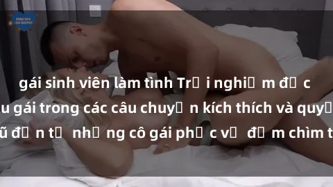 gái sinh viên làm tình Trải nghiệm độc đáo với sex nữ hầu gái trong các câu chuyện kích thích và quyến rũ đến từ những cô gái phục vụ đắm chìm trong cảm xúc và khoái lạc.