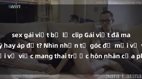 sex gái việt bị lộ clip Gái việt đã mang thai - Nguyện ý hay áp đặt? Nhìn nhận từ góc độ mới về việc mang thai trước hôn nhân của phụ nữ Việt Nam.