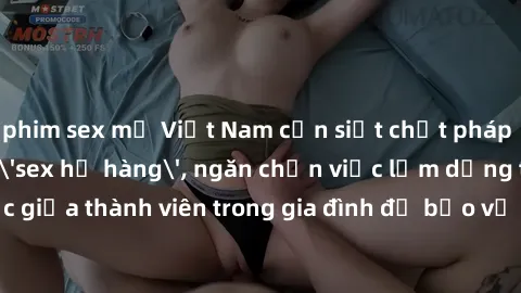 phim sex mỹ Việt Nam cần siết chặt pháp lý về quan hệ 'sex họ hàng', ngăn chặn việc lạm dụng tình dục giữa thành viên trong gia đình để bảo vệ tinh thần và sức khỏe của trẻ em.