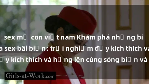 sex mẹ con việt nam Khám phá những bí mật hấp dẫn của sex bãi biển: trải nghiệm đầy kích thích và hứng lên cùng sóng biển và nắng.