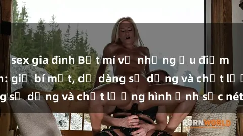 sex gia đình Bật mí về những ưu điểm của sex camera ẩn: giữ bí mật, dễ dàng sử dụng và chất lượng hình ảnh sắc nét