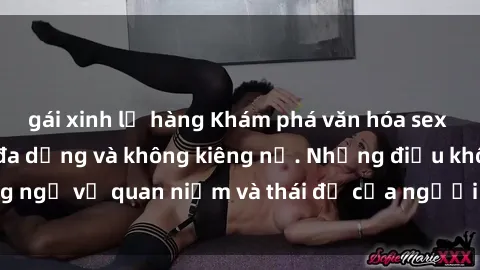 gái xinh lộ hàng Khám phá văn hóa sex Bắc Âu: Sự tự do, đa dạng và không kiêng nể. Những điều không ngờ về quan niệm và thái độ của người Bắc Âu đối với tình dục.