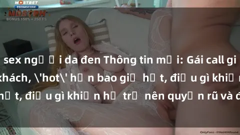 sex người da đen Thông tin mới: Gái call girl Việt Nam đắt khách, 'hot' hơn bao giờ hết, điều gì khiến họ trở nên quyến rũ và đáng chú ý?