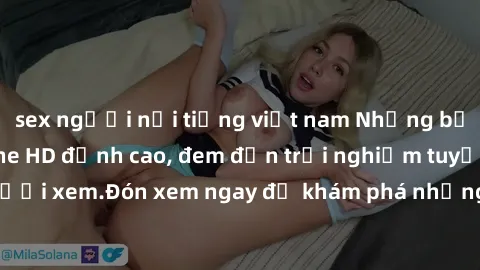 sex người nổi tiếng việt nam Những bộ phim sex không che HD đỉnh cao, đem đến trải nghiệm tuyệt vời cho người xem.Đón xem ngay để khám phá những cảnh quay đẹp mắt và kích thích.