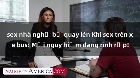 sex nhà nghỉ bị quay lén Khi sex trên xe bus: Mối nguy hiểm đang rình rập!