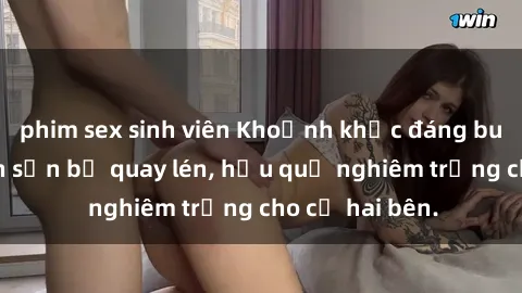 phim sex sinh viên Khoảnh khắc đáng buồn: Sex khách sạn bị quay lén, hậu quả nghiêm trọng cho cả hai bên.