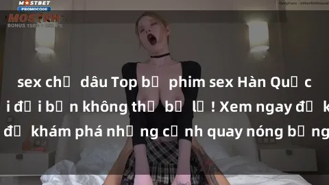 sex chị dâu Top bộ phim sex Hàn Quốc hot nhất mọi thời đại bạn không thể bỏ lỡ! Xem ngay để khám phá những cảnh quay nóng bỏng, đầy nghẹt thở!