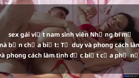 sex gái việt nam sinh viên Những bí mật về sex gái Nga mà bạn chưa biết: Tư duy và phong cách làm tình đặc biệt của phụ nữ Nga