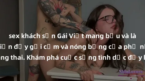 sex khách sạn Gái Việt mang bầu và làm tình: Màn trình diễn đầy gợi cảm và nóng bỏng của phụ nữ mang thai. Khám phá cuộc sống tình dục đầy hấp dẫn và mới lạ của họ!