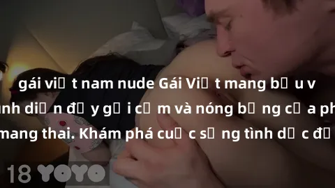 gái việt nam nude Gái Việt mang bầu và làm tình: Màn trình diễn đầy gợi cảm và nóng bỏng của phụ nữ mang thai. Khám phá cuộc sống tình dục đầy hấp dẫn và mới lạ của họ!