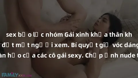 sex bạo lực nhóm Gái xinh khỏa thân khoe dáng nóng bỏng đốt mắt người xem. Bí quyết giữ vóc dáng hoàn hảo của các cô gái sexy. Chụp ảnh nude tự tin không sợ lộ hàng.