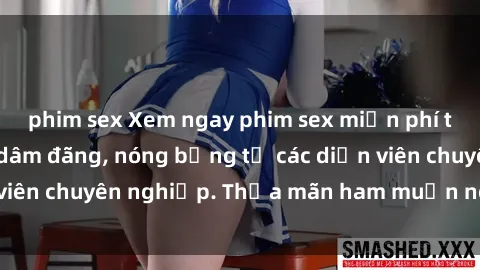 phim sex Xem ngay phim sex miễn phí tại đây - cùng sự dâm đãng, nóng bỏng từ các diễn viên chuyên nghiệp. Thỏa mãn ham muốn ngay hôm nay!