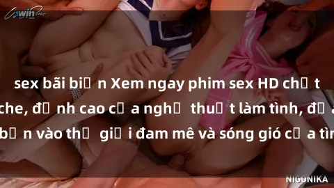 sex bãi biển Xem ngay phim sex HD chất lượng cao không che, đỉnh cao của nghệ thuật làm tình, đưa bạn vào thế giới đam mê và sóng gió của tình yêu không giới hạn.