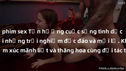 phim sex Tận hưởng cuộc sống tình dục online không che với những trải nghiệm độc đáo và mới lạ. Khám phá cảm xúc mãnh liệt và thăng hoa cùng đối tác tại các trang web chuyên nghiệp.