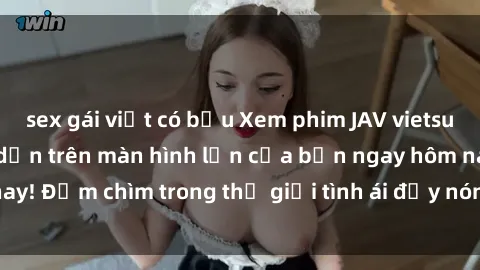 sex gái việt có bầu Xem phim JAV vietsub mới nhất và hấp dẫn trên màn hình lớn của bạn ngay hôm nay! Đắm chìm trong thế giới tình ái đầy nóng bỏng và kích thích.