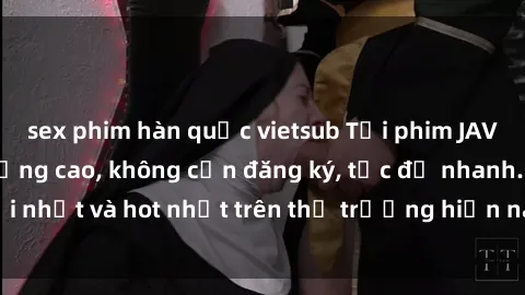 sex phim hàn quốc vietsub Tải phim JAV miễn phí chất lượng cao, không cần đăng ký, tốc độ nhanh. Mới nhất và hot nhất trên thị trường hiện nay, cập nhật hàng ngày.
