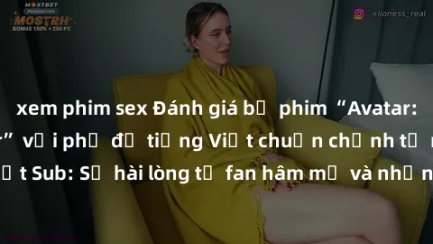xem phim sex Đánh giá bộ phim “Avatar: The Last Airbender” với phụ đề tiếng Việt chuẩn chỉnh từ nhóm Jav Việt Sub: Sự hài lòng từ fan hâm mộ và những điểm đáng chú ý trong bộ phim.