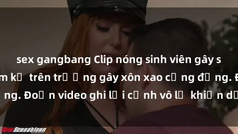 sex gangbang Clip nóng sinh viên gây sốc: Hành động cấm kỵ trên trường gây xôn xao cộng đồng. Đoạn video ghi lại cảnh vô lễ khiến dư luận bức xúc.