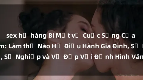 sex họ hàng Bí Mật về Cuộc Sống Của Các MILF Việt Nam: Làm thế Nào Họ Điều Hành Gia Đình, Sự Nghiệp và Vẻ Đẹp Với Định Hình Văn Hóa Đương Đại