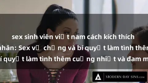 sex sinh viên việt nam cách kích thích đam mê trong hôn nhân: Sex vợ chồng và bí quyết làm tình thêm cuồng nhiệt và đam mê