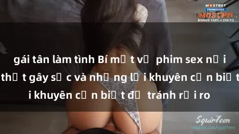gái tân làm tình Bí mật về phim sex nơi công cộng: Sự thật gây sốc và những lời khuyên cần biết để tránh rủi ro