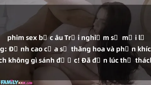 phim sex bắc âu Trải nghiệm sự mới lạ với sex gangbang: Đỉnh cao của sự thăng hoa và phấn khích không gì sánh được! Đã đến lúc thử thách giới hạn của bạn!