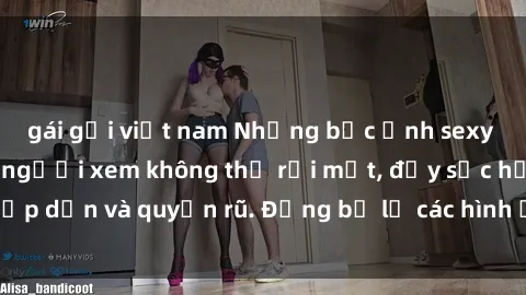 gái gọi việt nam Những bức ảnh sexy tá gợi cảm khiến người xem không thể rời mắt, đầy sức hấp dẫn và quyến rũ. Đừng bỏ lỡ các hình ảnh nóng bỏng này!