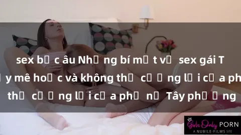 sex bắc âu Những bí mật về sex gái Tây: Sự quyến rũ đầy mê hoặc và không thể cưỡng lại của phụ nữ Tây phương