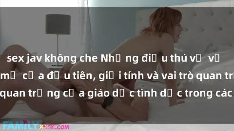 sex jav không che Những điều thú vị về sex ở Bắc Âu: Sự mở cửa đầu tiên, giới tính và vai trò quan trọng của giáo dục tình dục trong các quốc gia này.