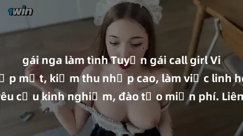 gái nga làm tình Tuyển gái call girl Việt Nam gợi cảm, đẹp mắt, kiếm thu nhập cao, làm việc linh hoạt, không yêu cầu kinh nghiệm, đào tạo miễn phí. Liên hệ ngay để biết thêm chi tiết!