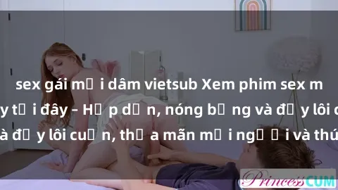 sex gái mại dâm vietsub Xem phim sex miễn phí online ngay tại đây – Hấp dẫn, nóng bỏng và đầy lôi cuốn, thỏa mãn mọi người và thú vui của bạn!