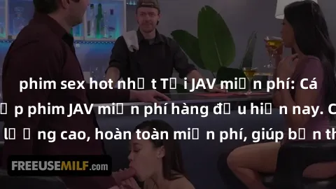 phim sex hot nhất Tải JAV miễn phí: Các trang web cung cấp phim JAV miễn phí hàng đầu hiện nay. Các tác phẩm chất lượng cao, hoàn toàn miễn phí, giúp bạn thỏa mãn niềm đam mê mà không tốn kém.