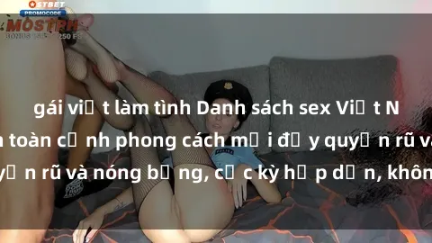 gái việt làm tình Danh sách sex Việt Nam không che - Ảnh toàn cảnh phong cách mới đầy quyến rũ và nóng bỏng, cực kỳ hấp dẫn, không thể bỏ qua!