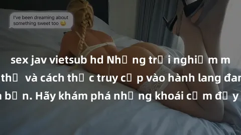 sex jav vietsub hd Những trải nghiệm mới lạ với sex tập thể và cách thức truy cập vào hành lang đam mê của bạn. Hãy khám phá những khoái cảm đầy kích thích với tập thể hấp dẫn!