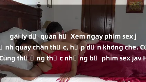 gái ly dị quan hệ Xem ngay phim sex jav HD với những cảnh quay chân thực, hấp dẫn không che. Cùng thưởng thức những bộ phim sex jav HD hot nhất hiện nay!